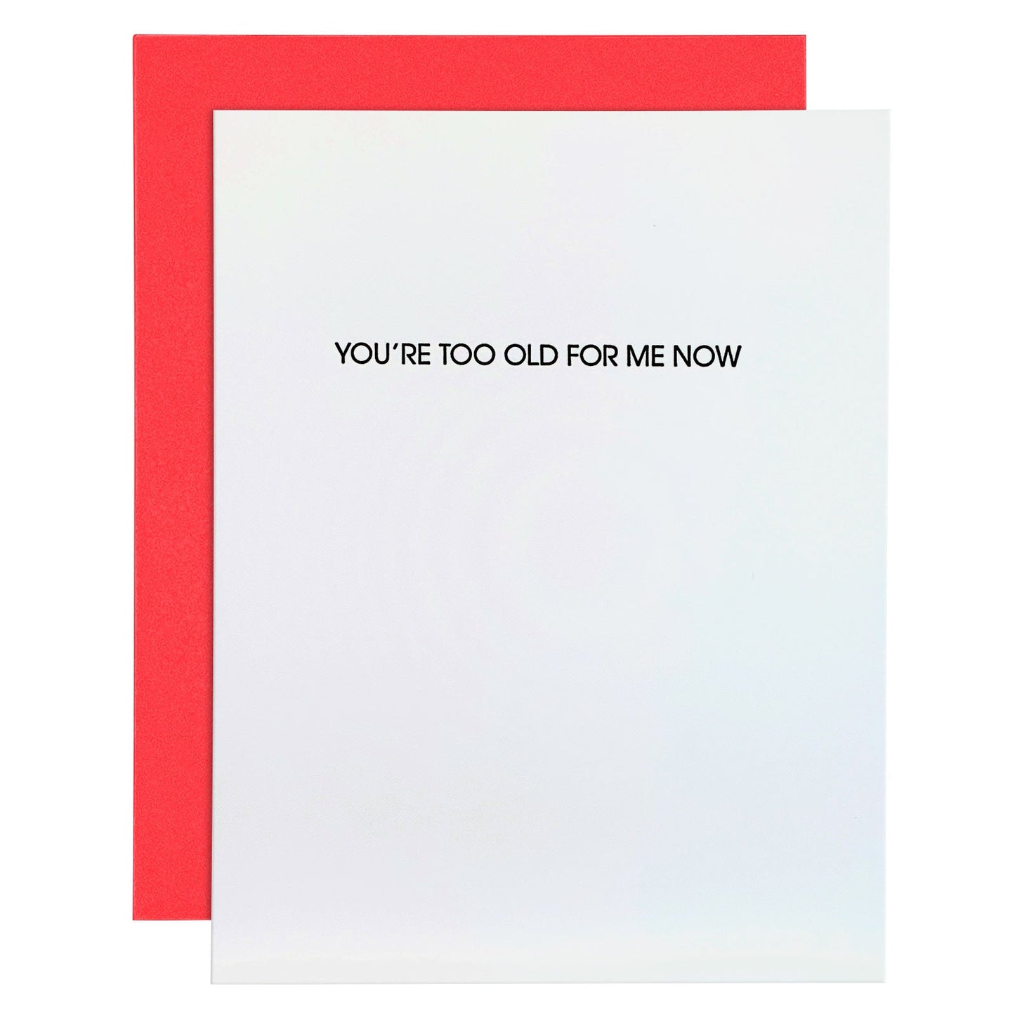 "You're Too Old For Me Now" Funny Birthday Letterpress Card