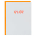 What A Time to Be Alive - Letterpress Card