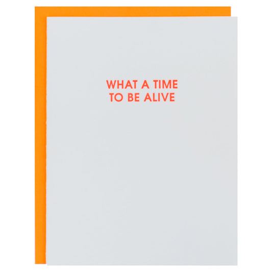 What A Time to Be Alive - Letterpress Card