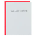 Damn Good Friend - Letterpress Card