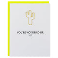 You're Not Dried Up. Yet. - Cactus Paper Clip Letterpress Card