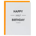 Happy Half Birthday Ya Weirdo -  Letterpress Card