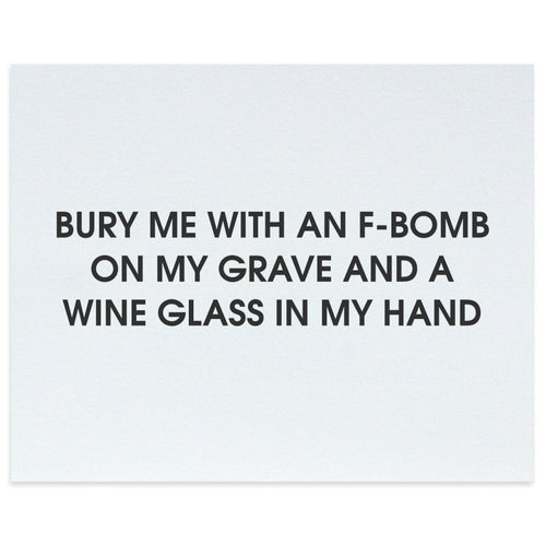 Bury Me With an F-Bomb on My Grave and a Wine Glass in My Hand Letterpress Art Print