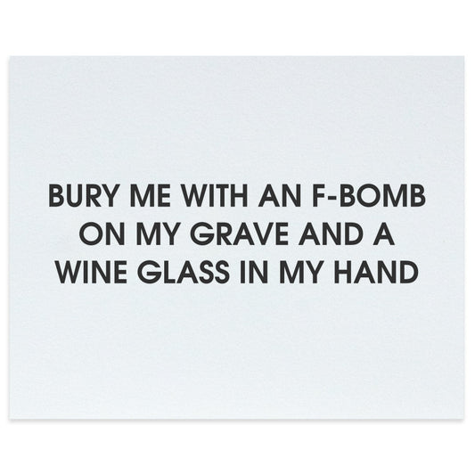 Bury Me With an F-Bomb on My Grave and a Wine Glass in My Hand Letterpress Art Print