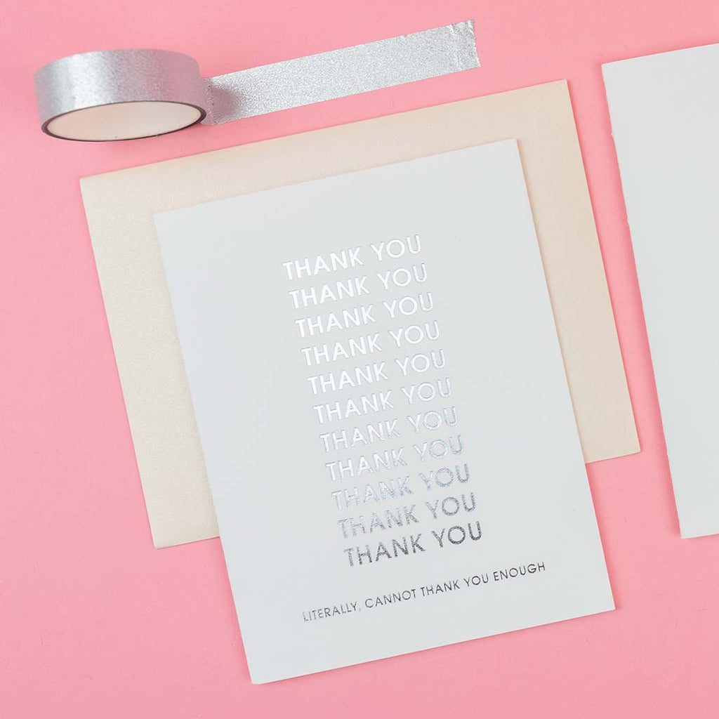 Thank You Thank You Thank You. Literally Cannot Thank You Enough - Letterpress Card