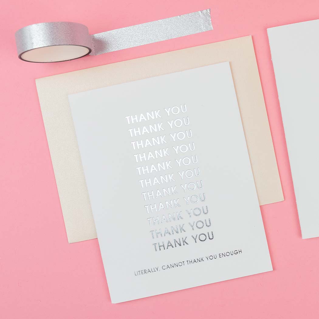 Thank You Thank You Thank You. Literally Cannot Thank You Enough - Letterpress Card