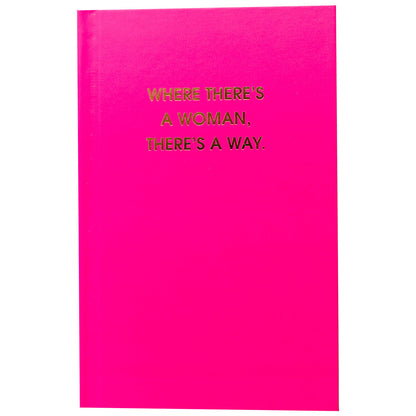 Where There's A Woman There's A Way - Neon Pink Hardcover Journal