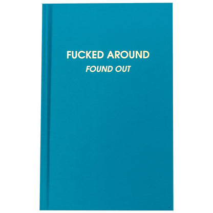 Fucked Around. Found Out. - Bright Teal Hardcover Journal