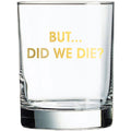 But... Did We Die? - Rocks Glass