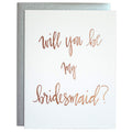 Be My Bridesmaid Rose Gold Letterpress Card