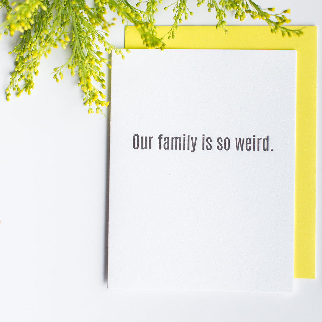 Our Family Is So Weird - Letterpress Card